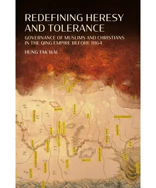書封 Redefining Heresy and Tolerance：Governance of Muslims and Christians in the Qing Empire before 1864