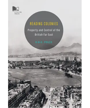 書封 Reading Colonies：Property and Control of the British Far East